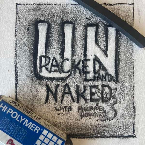 Unpacked and Naked with Michael Howard Podcast
